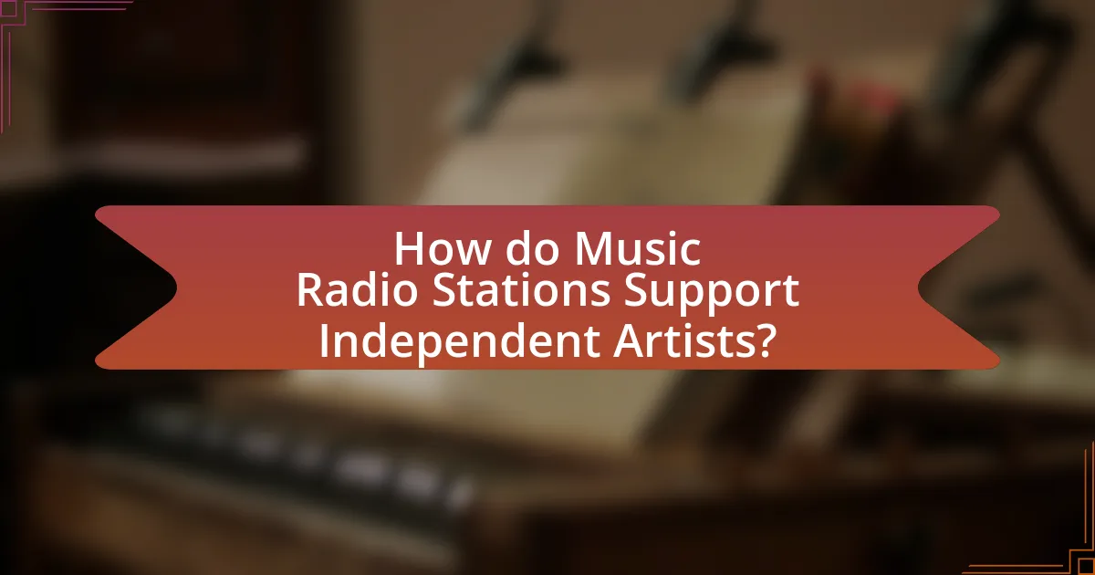How do Music Radio Stations Support Independent Artists?