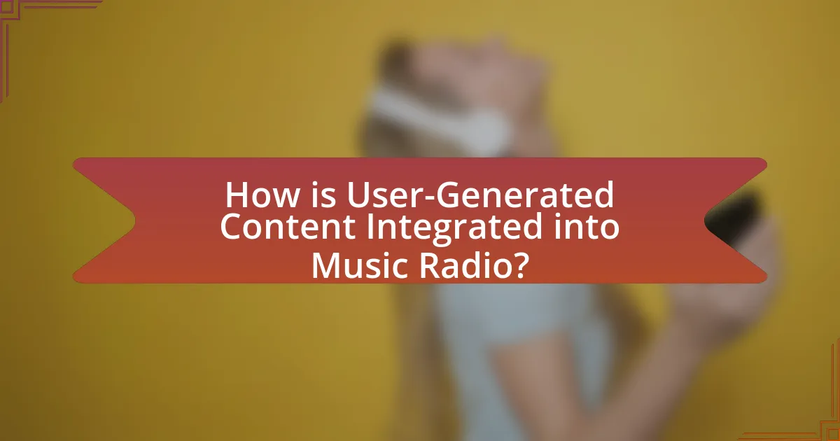 How is User-Generated Content Integrated into Music Radio?