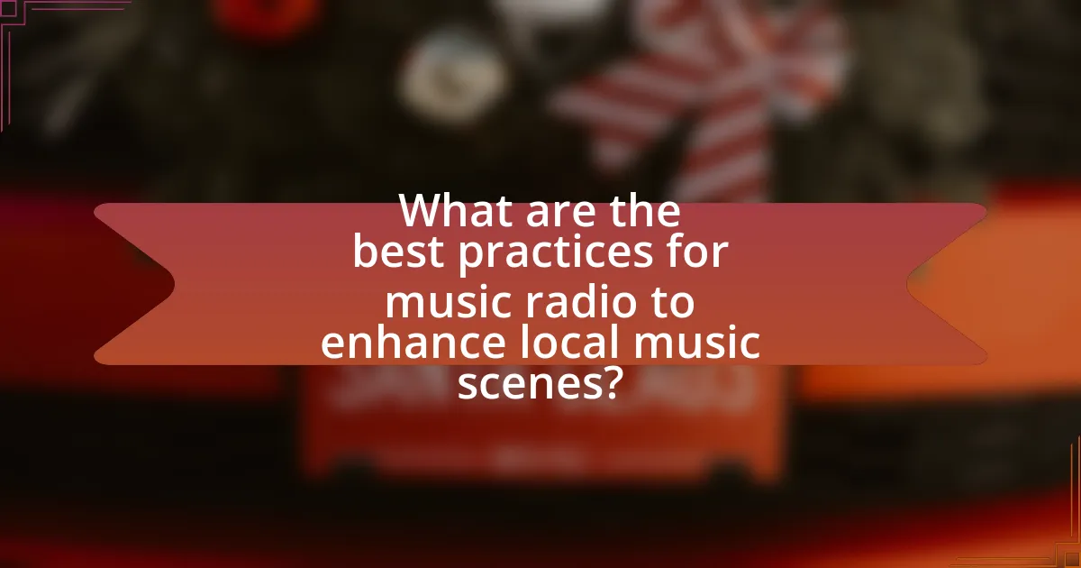 What are the best practices for music radio to enhance local music scenes?