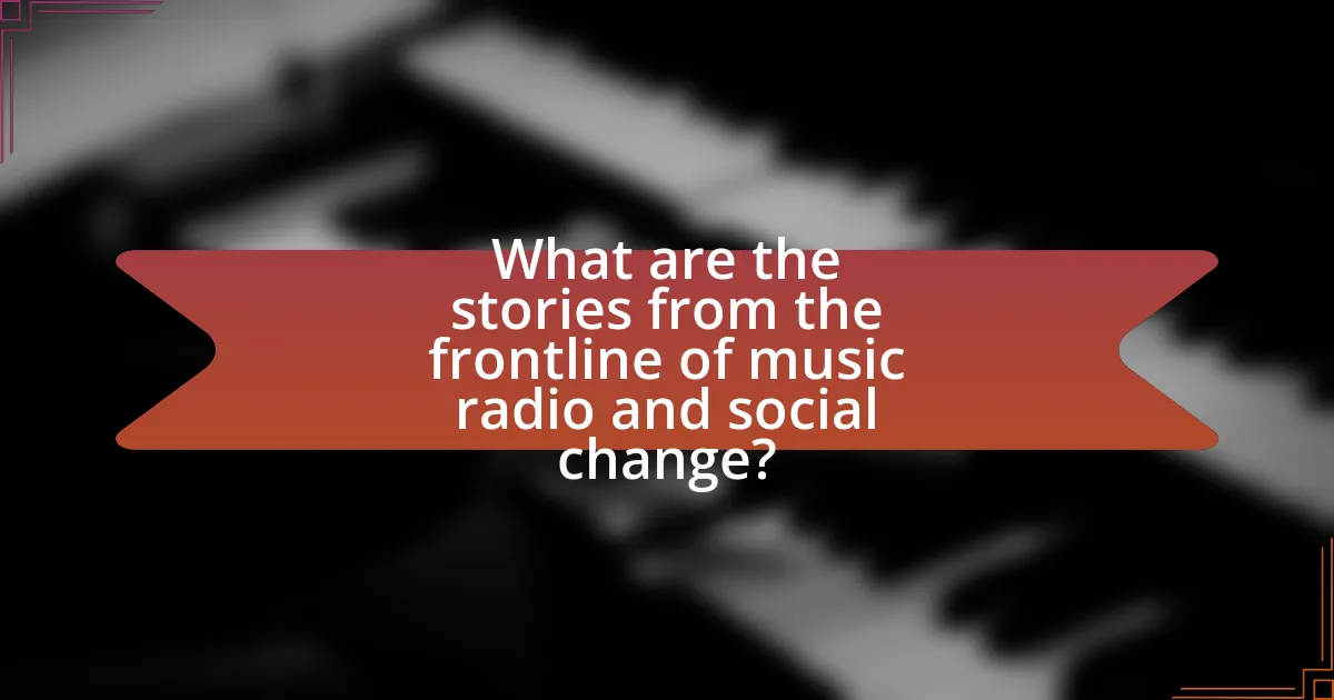 What are the stories from the frontline of music radio and social change?