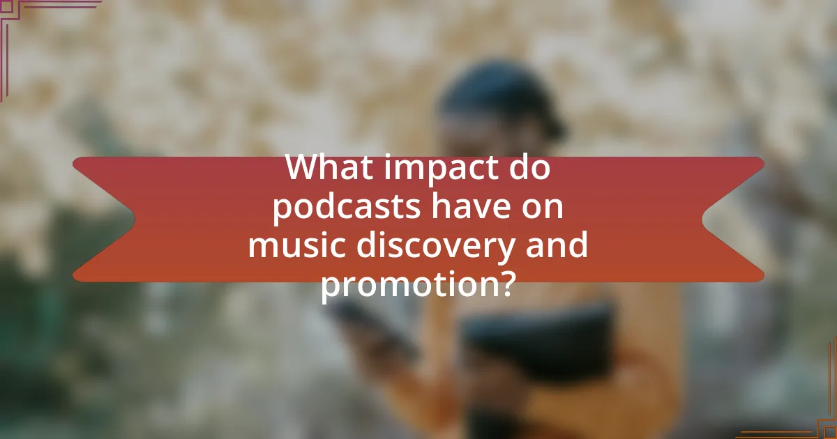 What impact do podcasts have on music discovery and promotion?