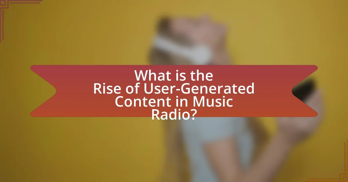 What is the Rise of User-Generated Content in Music Radio?