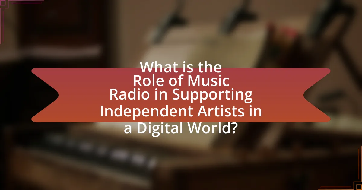 What is the Role of Music Radio in Supporting Independent Artists in a Digital World?
